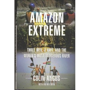 Amazon Extreme book by Colin Angus is a true story about rafting the Amazon River